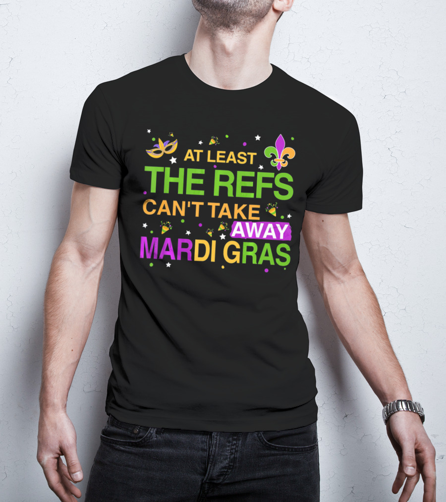 At Least The Refs Can't Take Away Mardi Gras Fleur De Lis Mask Confetti T-Shirt