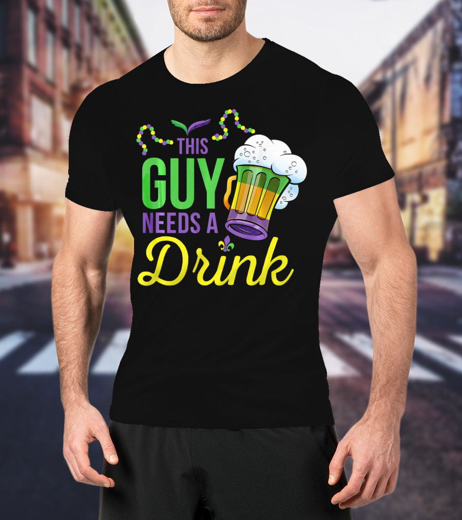 This Guy Needs A Drink Mardi Gras Costume Beads And Beer T-Shirt