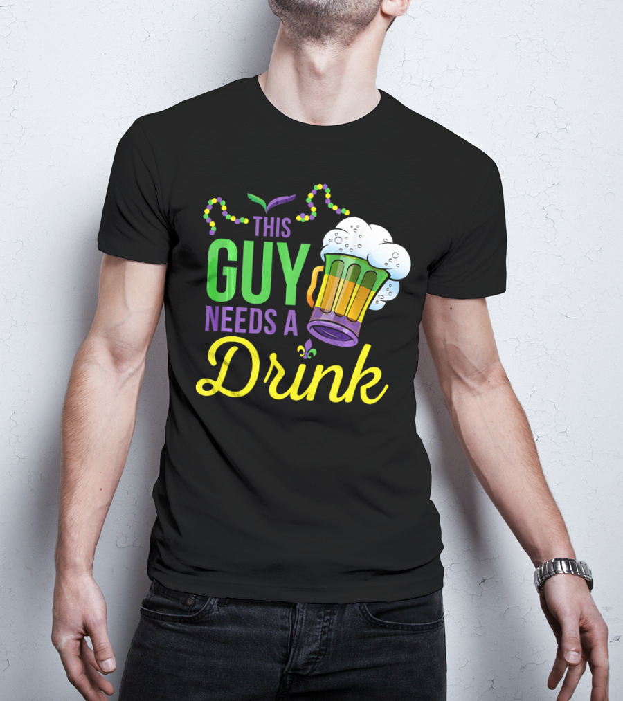 This Guy Needs A Drink Mardi Gras Costume Beads And Beer T-Shirt