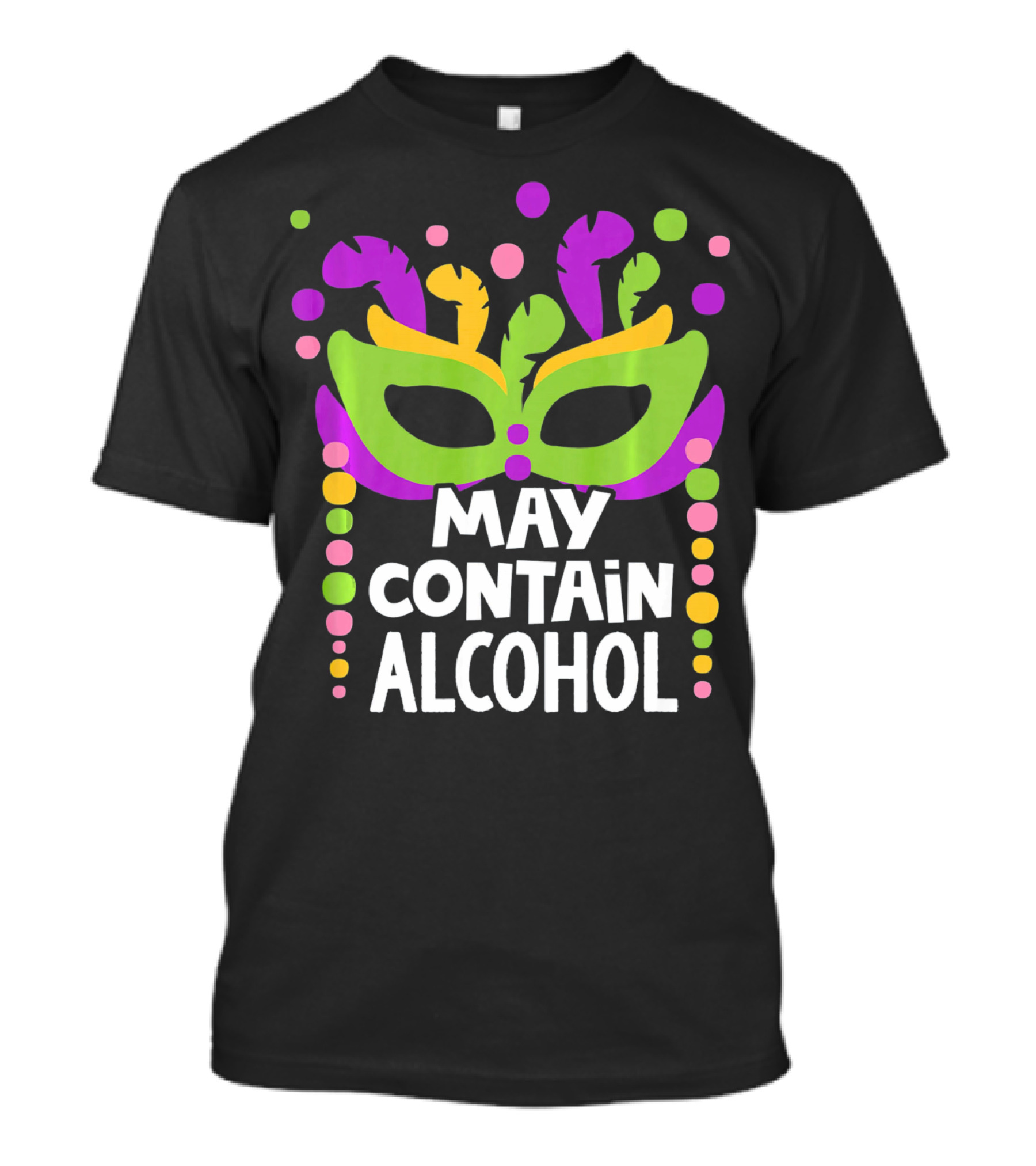 Funny Mardi Gras May Contain Alcohol Mask Beads T-Shirt