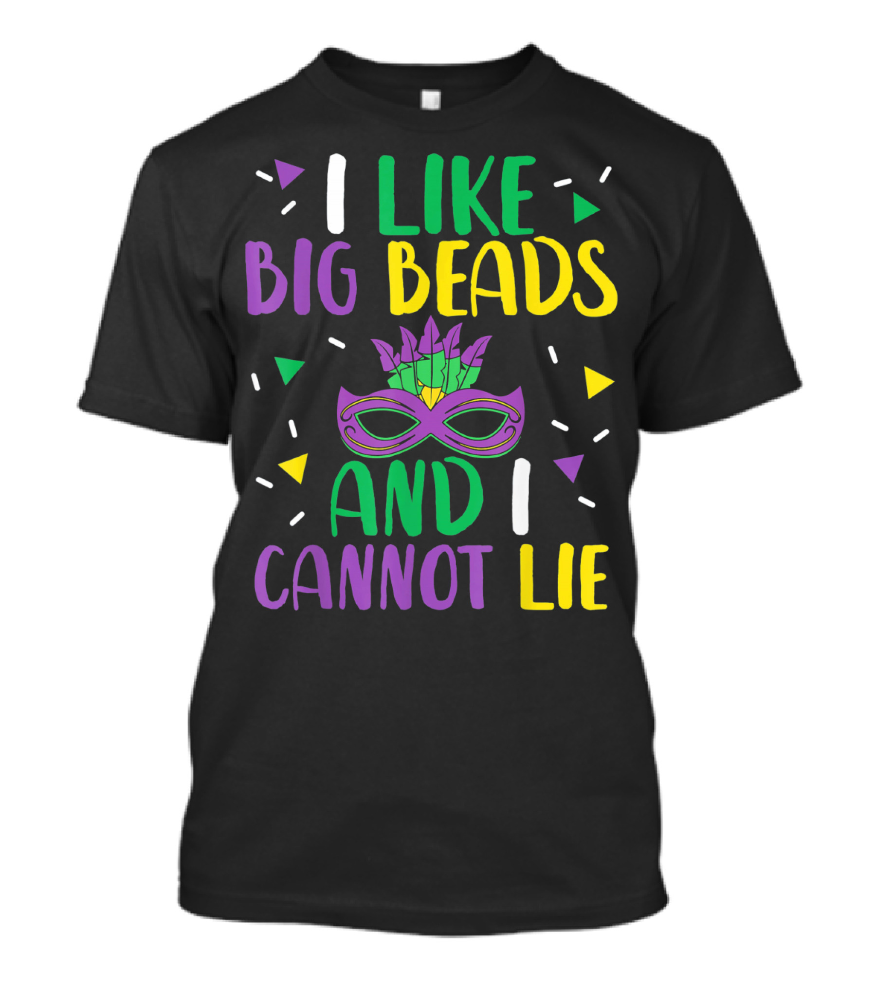 I Like Big Beads And I Cannot Lie Mardi Gras Mask Colorful T-Shirt