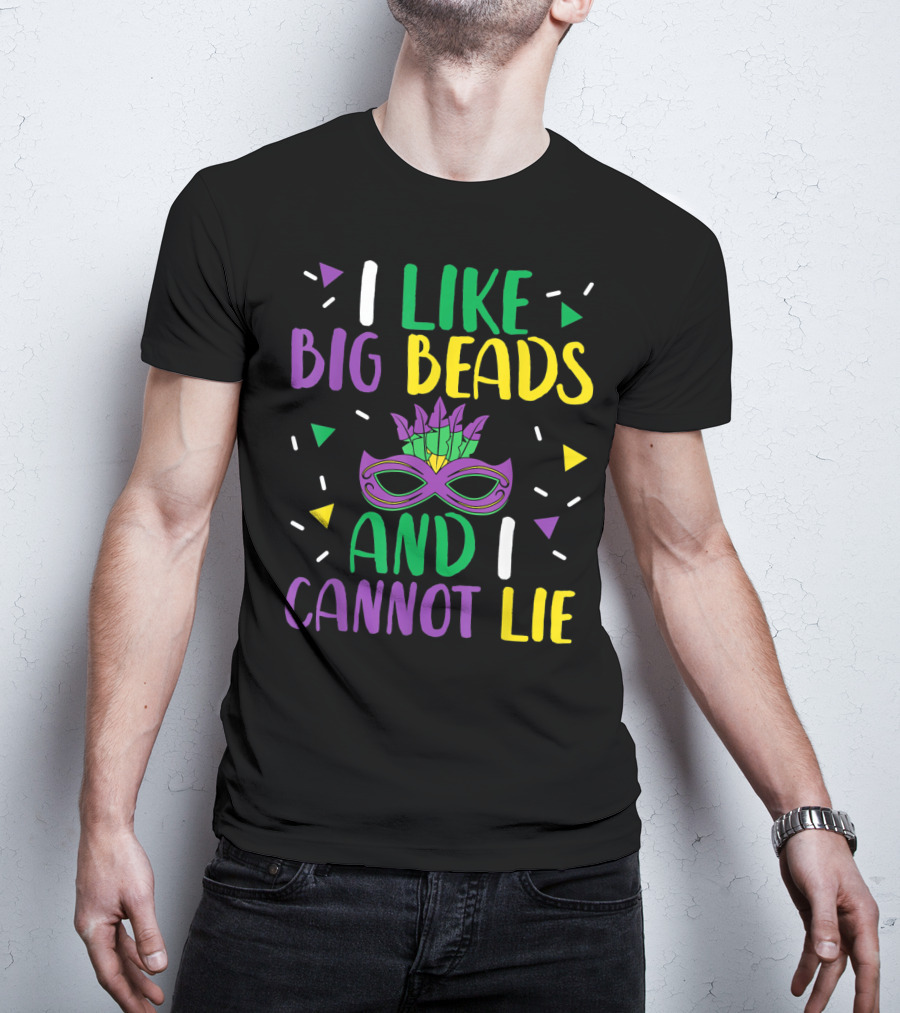 I Like Big Beads And I Cannot Lie Mardi Gras Mask Colorful T-Shirt