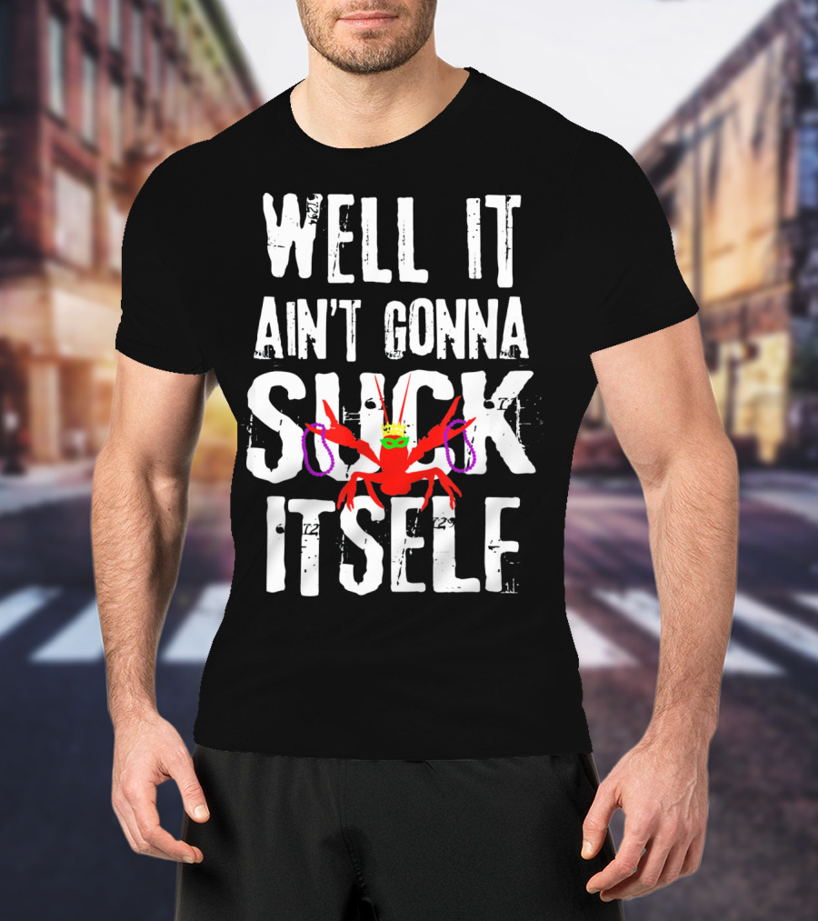 Well It Ain't Gonna Suck Itself Funny Crab With Mardi Gras Mask And Beads T-Shirt