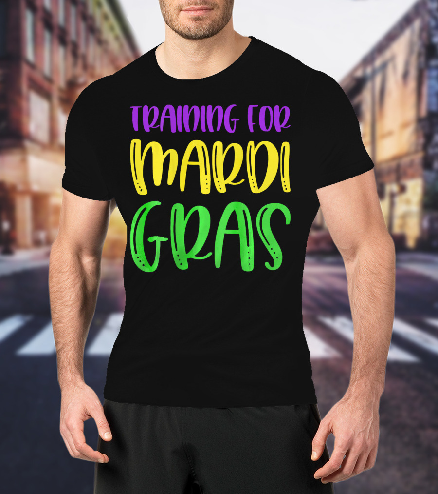 Training For Mardi Gras T-Shirt