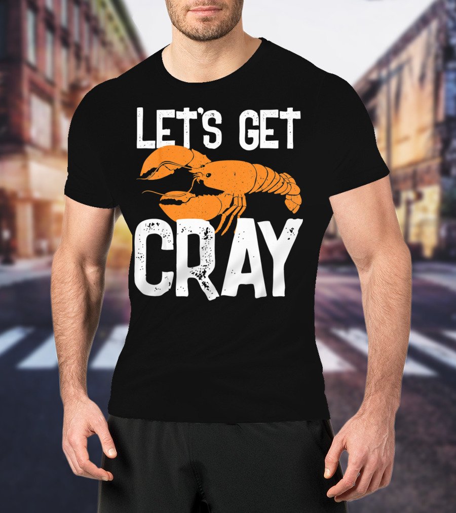 LET'S GET CRAY NEW ORLEANS CRAWFISH CRAYF T-Shirt
