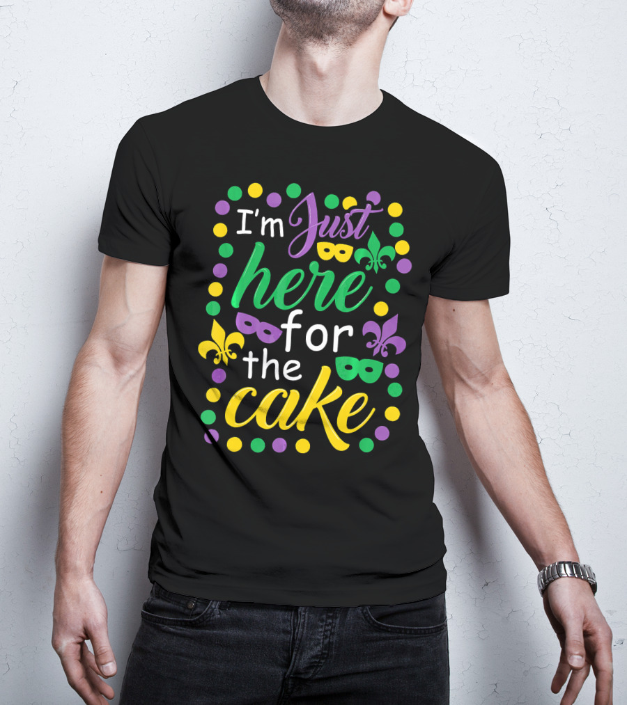 I'm Just Here For The Cake Mardi Gras Mask Fleur-de-Lis Colors T-Shirt