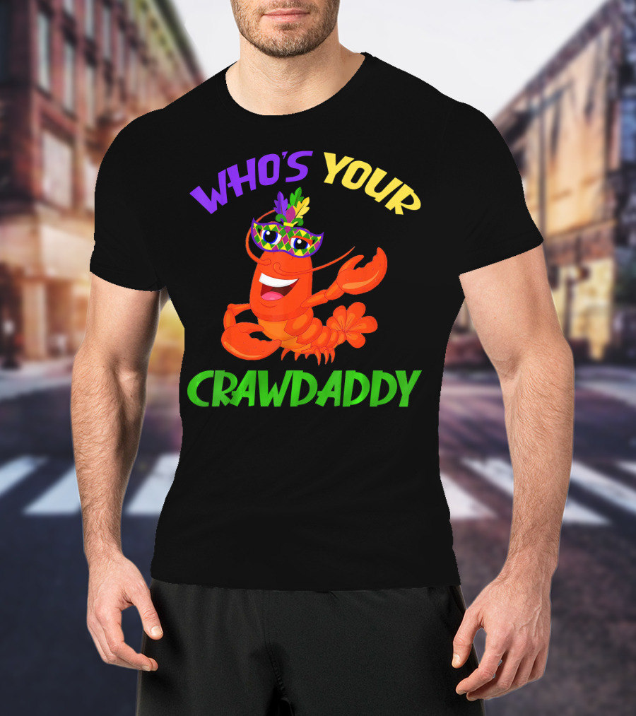 Who's Your Crawdaddy Crawfish Mardi Gras Carnival T-Shirt