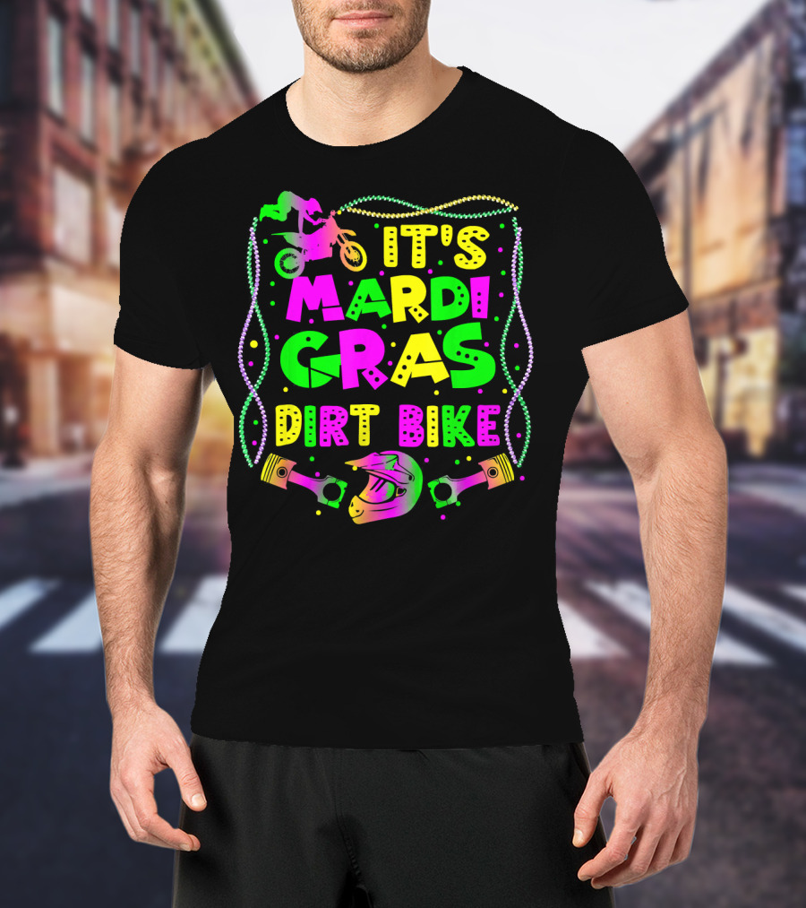 It's Mardi Gras Dirt Bike Funny Dirt Bike Rider Beads Helmet Pistons T-Shirt