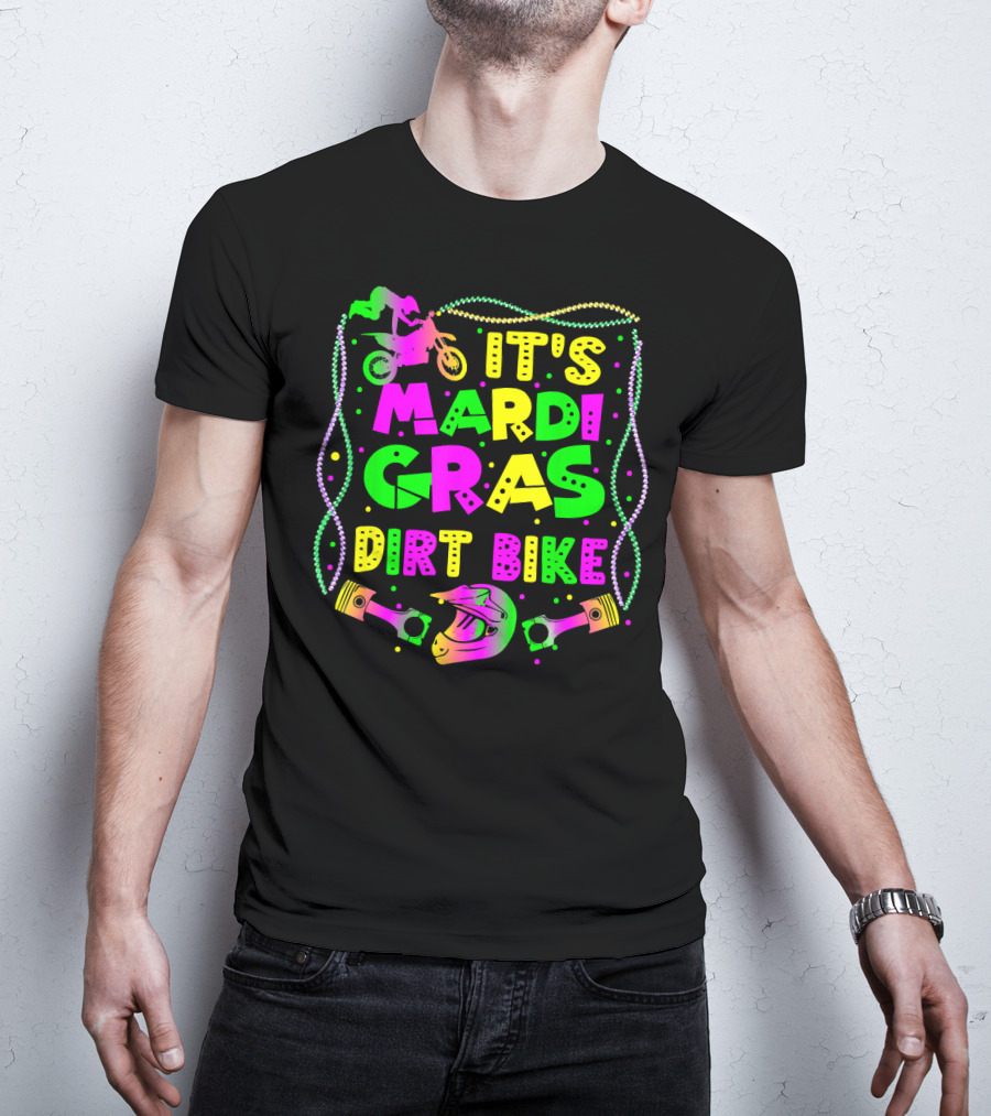 It's Mardi Gras Dirt Bike Funny Dirt Bike Rider Beads Helmet Pistons T-Shirt