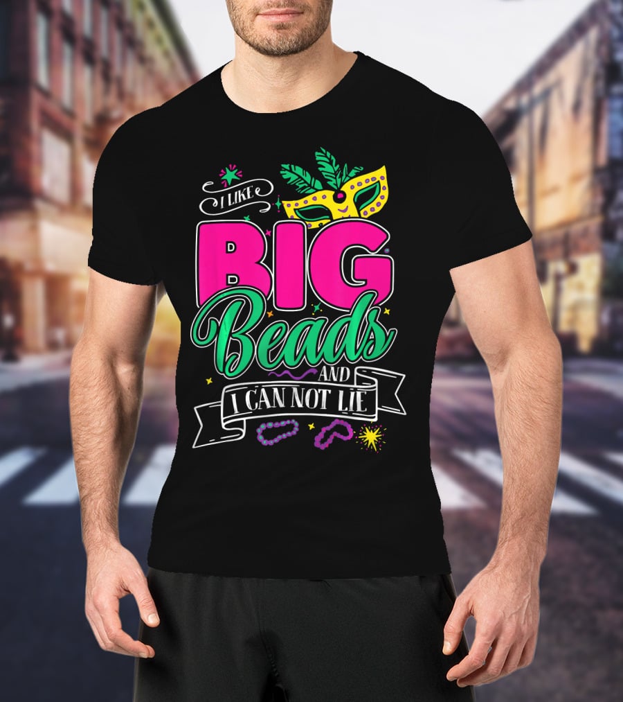 I Like Big Beads And I Can Not Lie Mardi Gras Mask And Beads T-Shirt