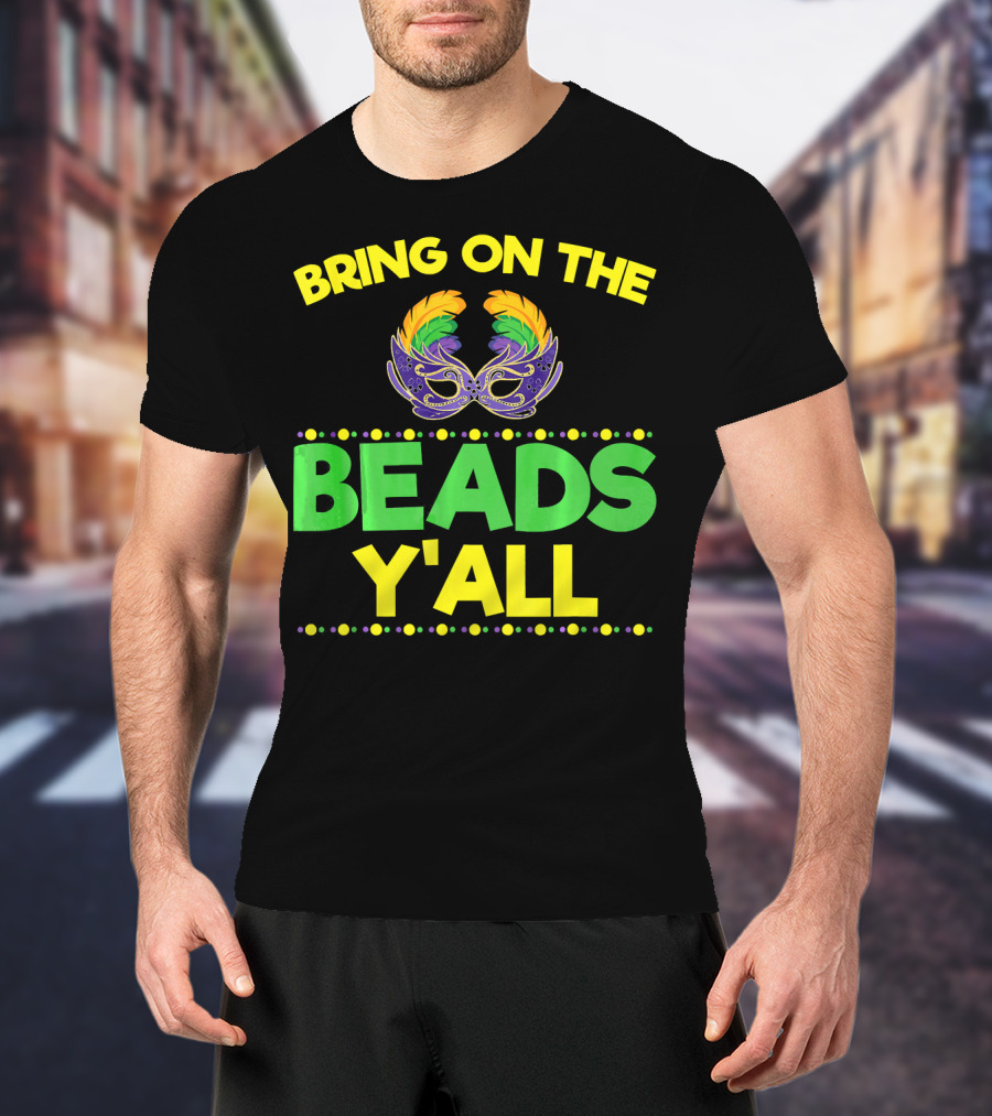Bring On The Beads Y'All Mardi Gras Mask T-Shirt