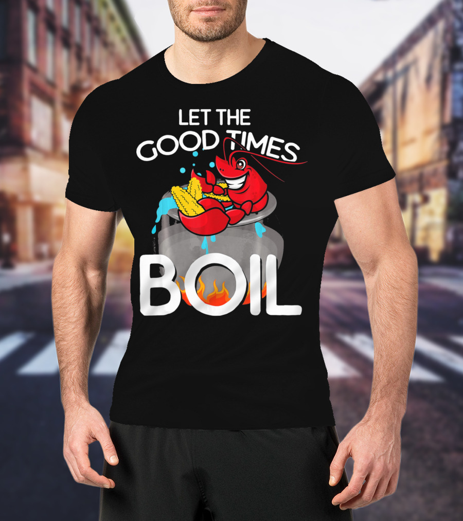 Let The Good Times Boil Crawfish Crawdad Corn Pot T-Shirt