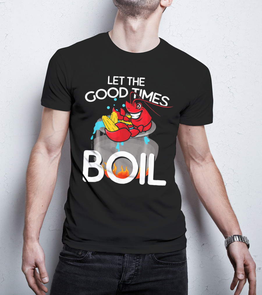 Let The Good Times Boil Crawfish Crawdad Corn Pot T-Shirt