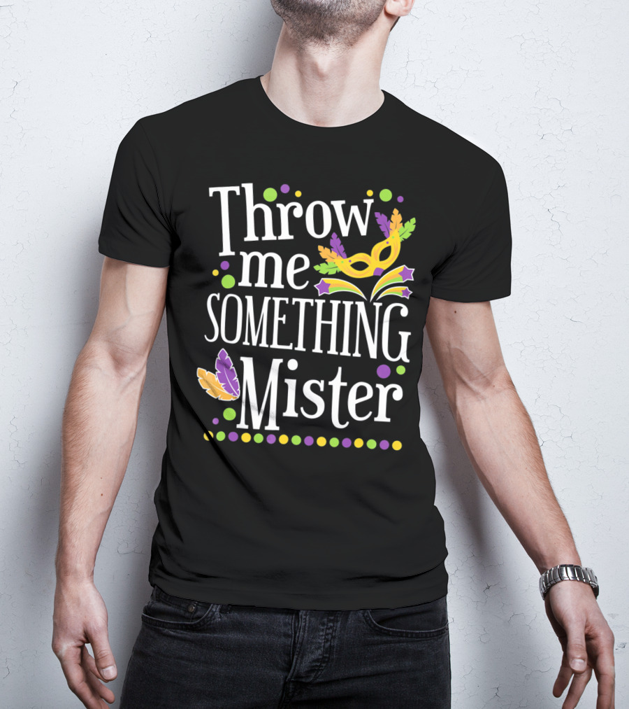 Throw Me Something Mister Mardi Gras Mask Feathers Dots T-Shirt