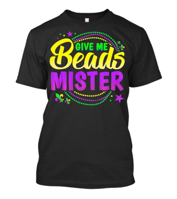 Give Me Beads Mister New Orleans Mardi Gras Fleur De Lis Stars T-Shirt