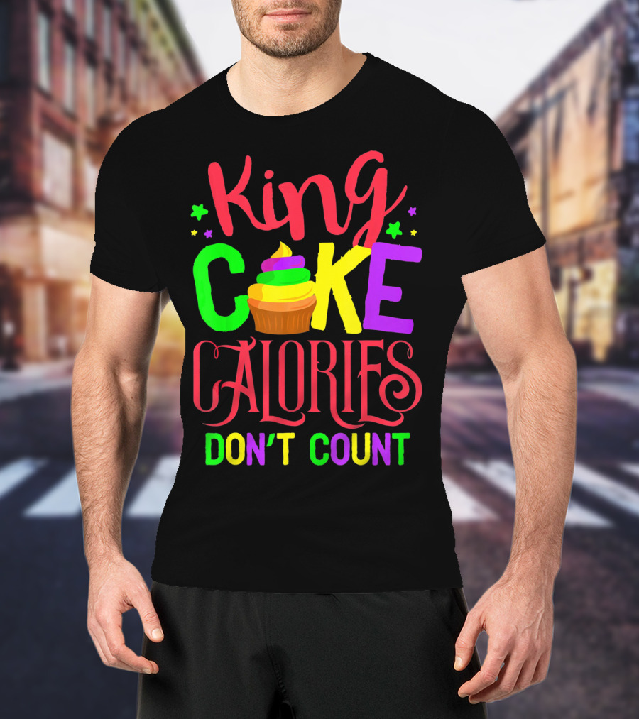 King Cake Calories Don't Count Mardi Gras New Orleans T-Shirt