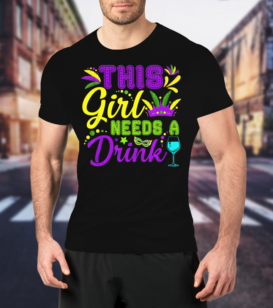 This Girl Needs A Drink Funny Mardi Gras Party Mask Crown Wine Glass T-Shirt
