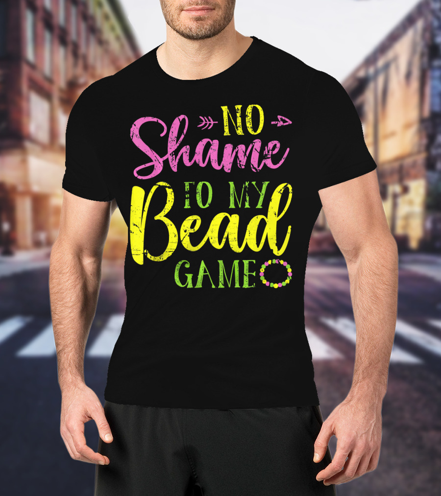 No Shame To My Bead Game Mardi Gras Carnival T-Shirt