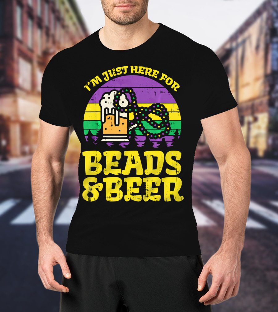 I'm Just Here For Beads And Beer Funny Mardi Gra T-Shirt