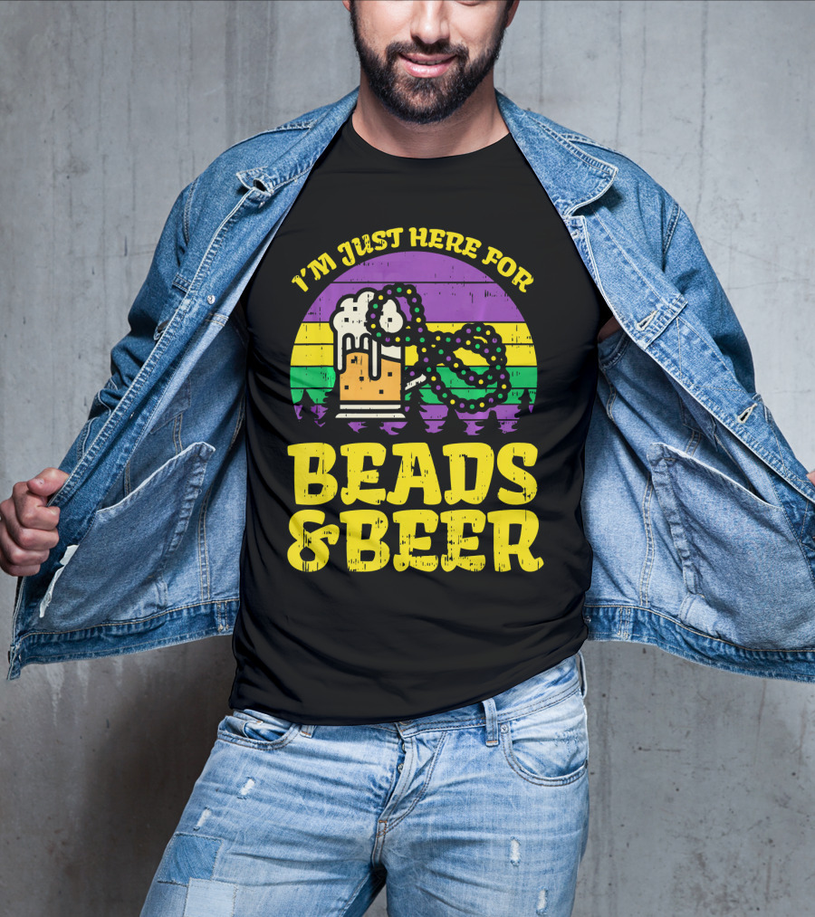 I'm Just Here For Beads And Beer Funny Mardi Gra T-Shirt