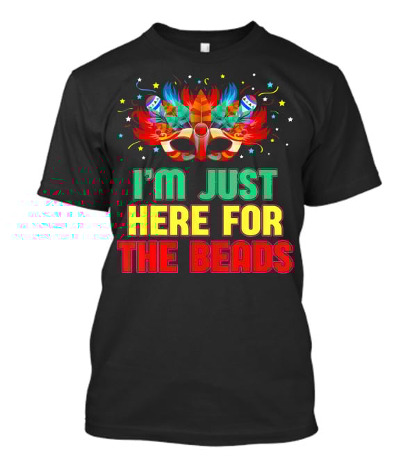 I'm Just Here For The Beads Mask Mardi Gras Feather Headdress T-Shirt