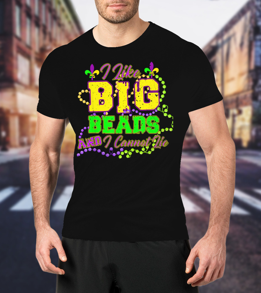 I Like Big Beads And I Cannot Lie Mardi Gras Fleur De Lis Beads T-Shirt