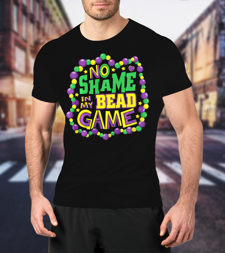 No Shame In My Bead Game Mardi Gras New Orleans T-Shirt