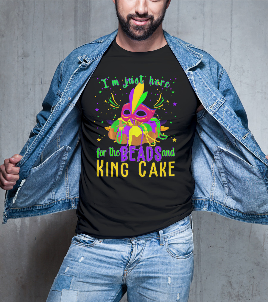 I'm Just Here For The Beads And King Cake Mask Mardi Gras T-Shirt