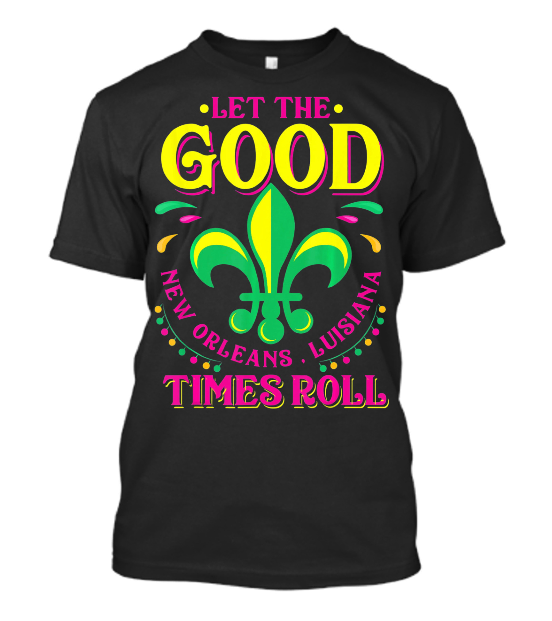 Let The Good Times Roll New Orleans Louisiana Fleur-de-Lis Mardi Gras T-Shirt