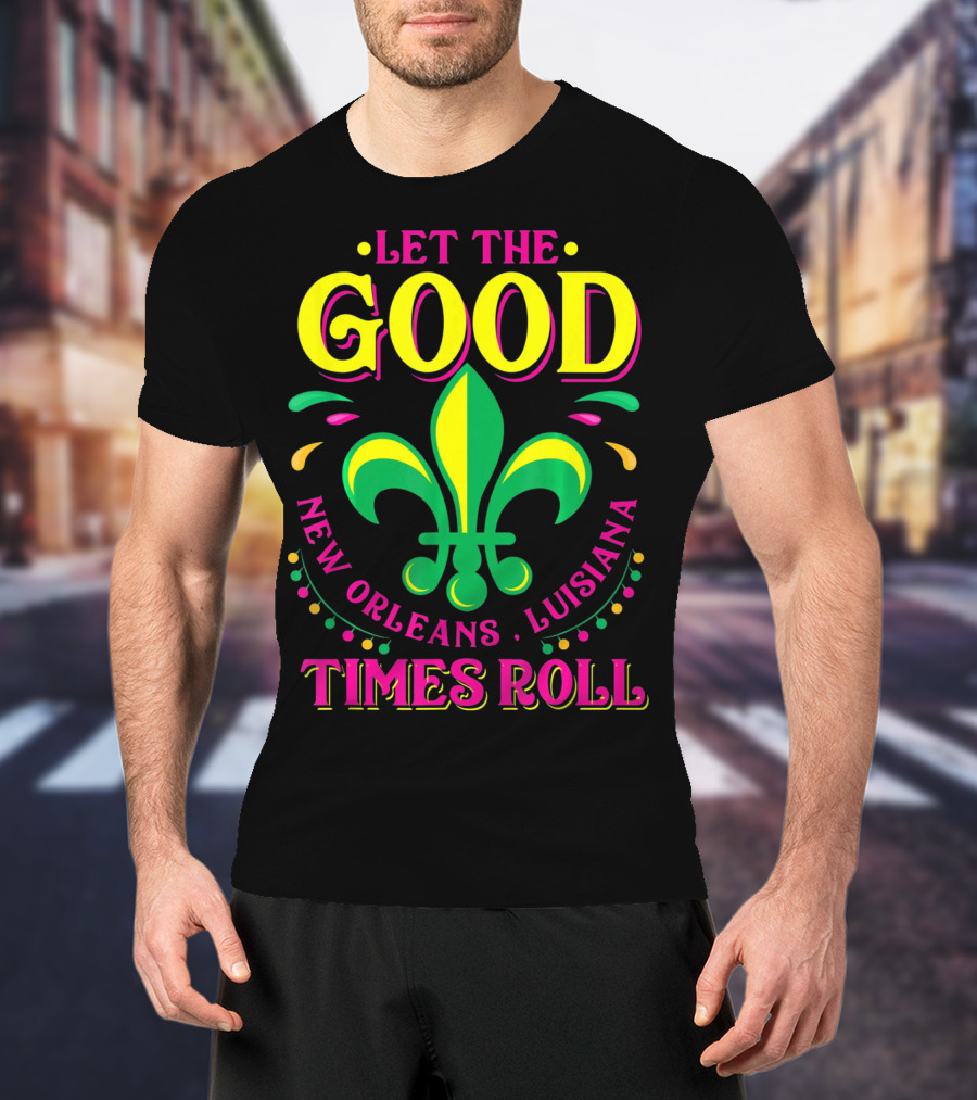 Let The Good Times Roll New Orleans Louisiana Fleur-de-Lis Mardi Gras T-Shirt