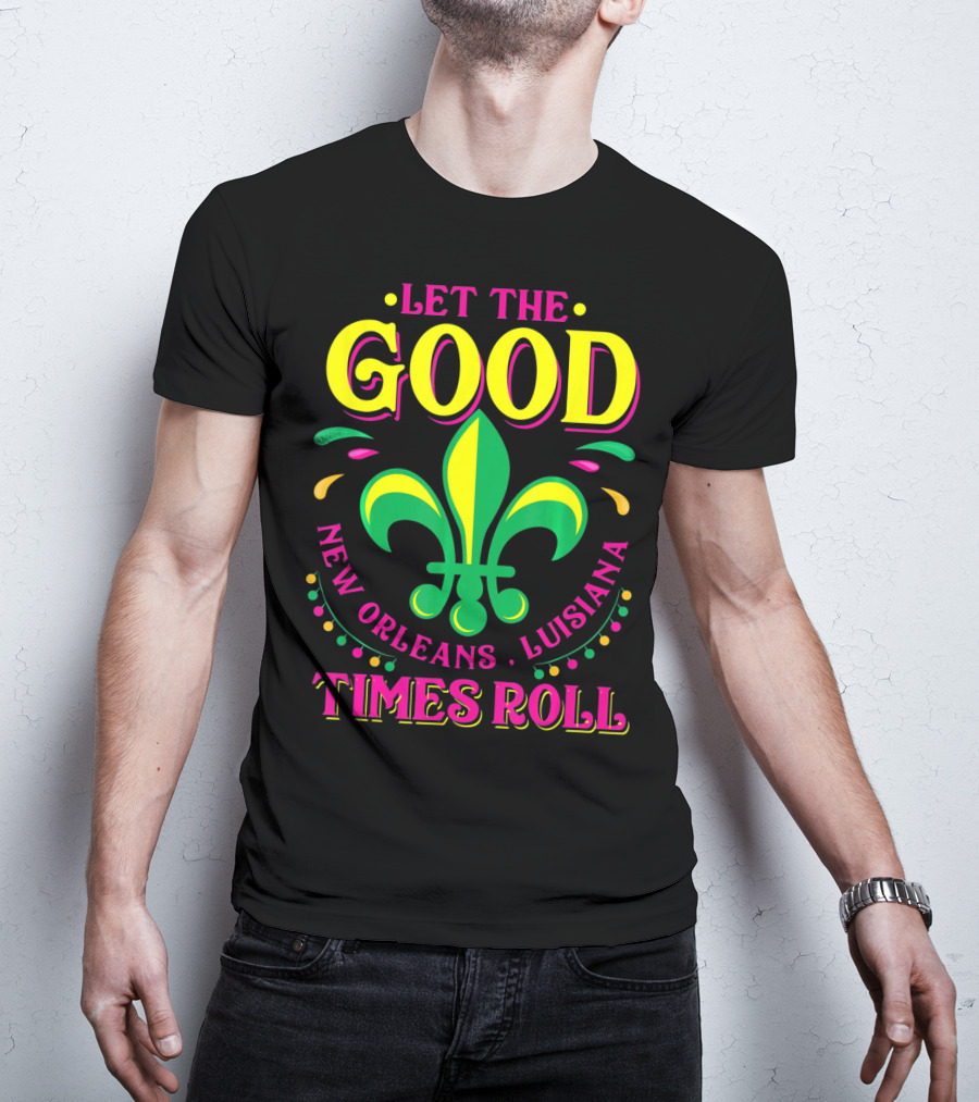Let The Good Times Roll New Orleans Louisiana Fleur-de-Lis Mardi Gras T-Shirt