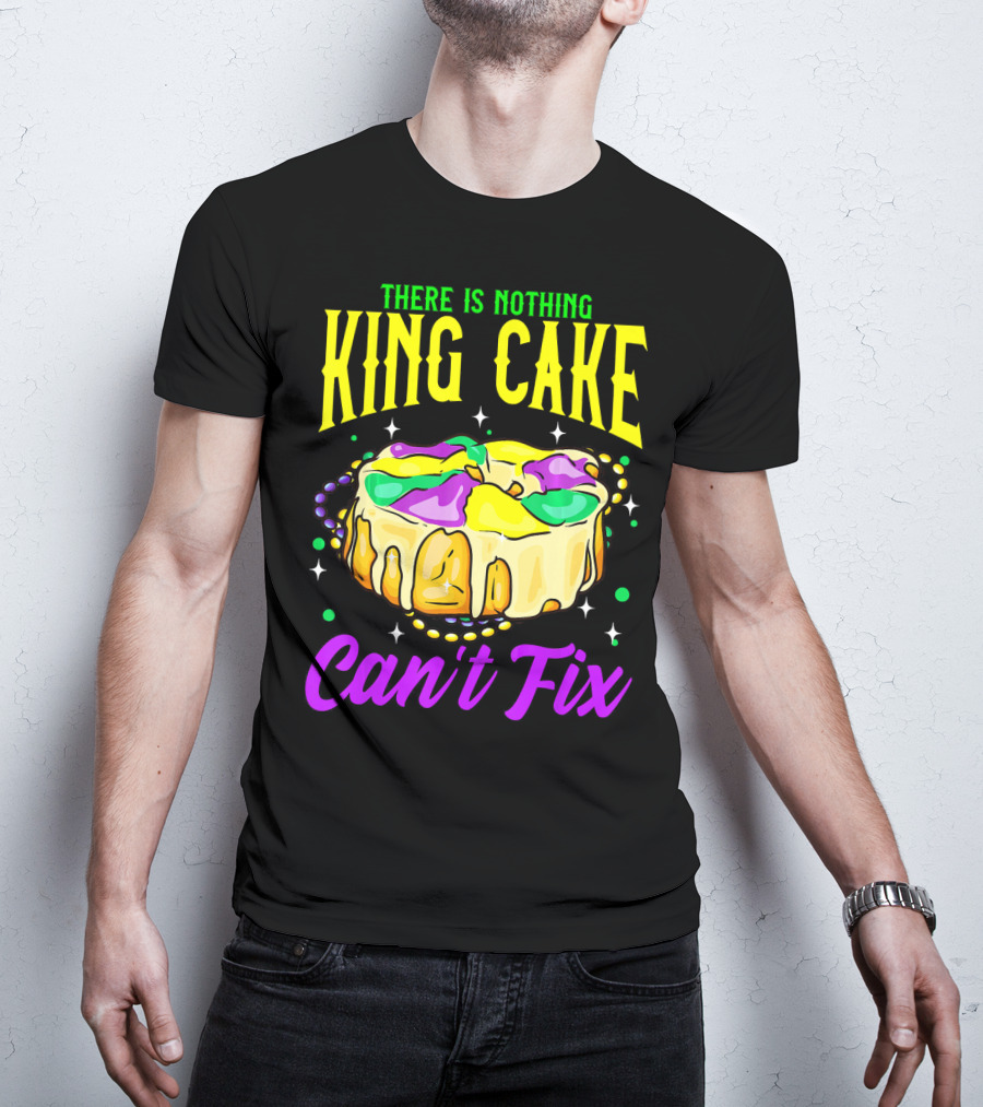 There Is Nothing King Cake Can't Fix Mardi Gras T-Shirt