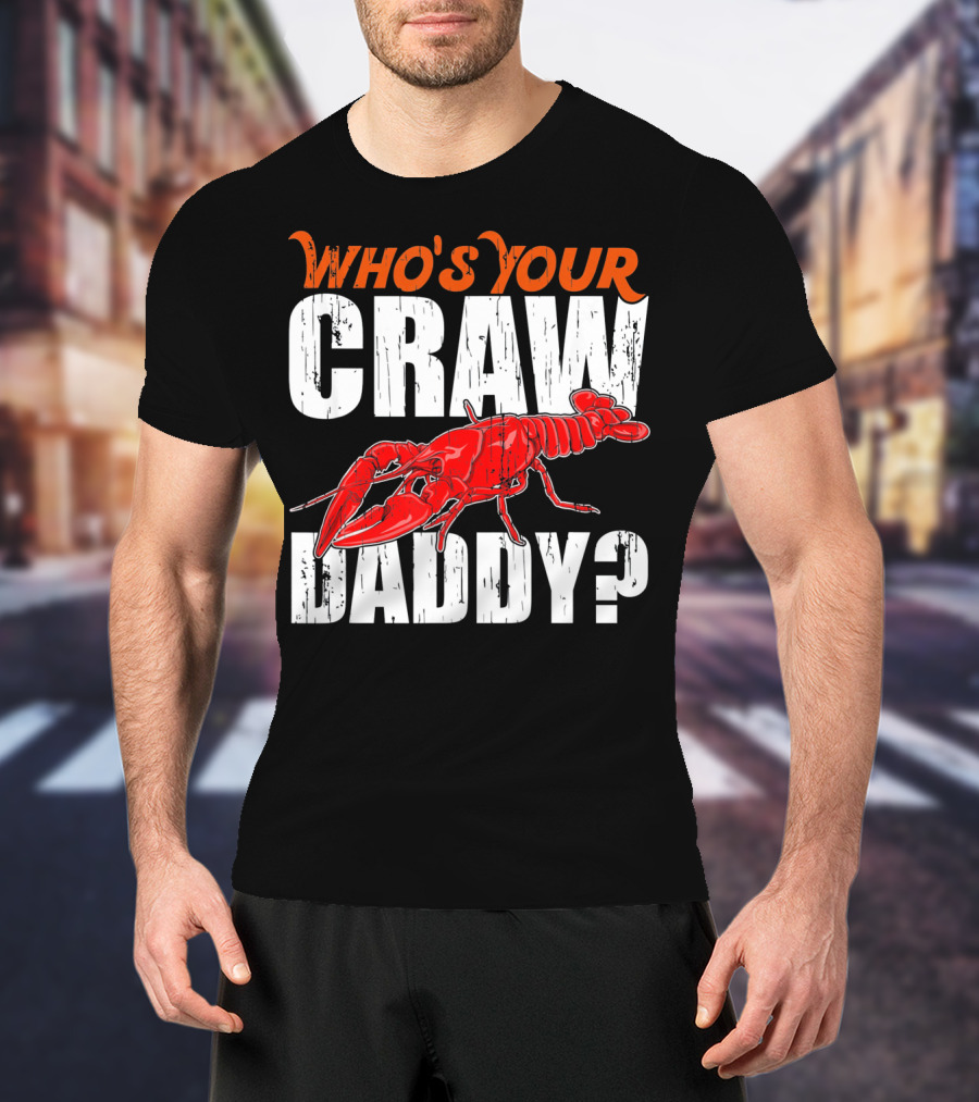 Who's Your Craw Daddy Cajun Crawfish T-Shirt