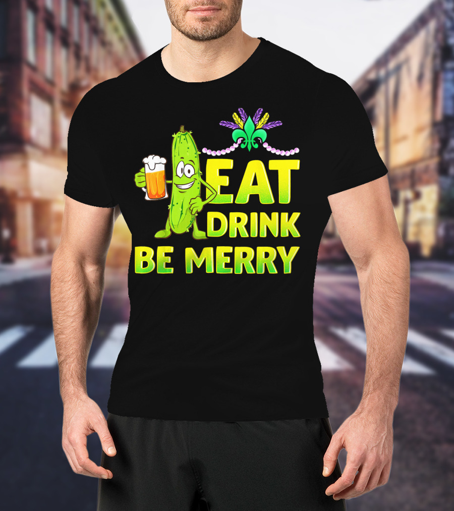 Eat Drink Be Merry Funny Mardi Gras Pickle With Beer And Fleur-de-Lis T-Shirt