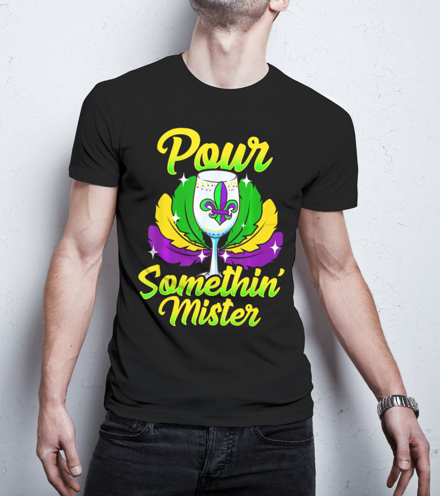 Pour Somethin Mister Mardi Gras Fleur-de-Lis Wine Glass Feathers T-Shirt