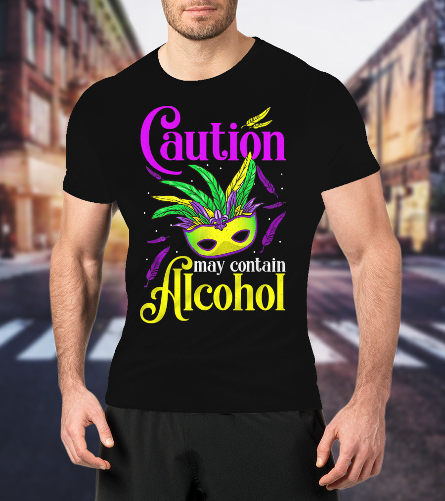 Caution May Contain Alcohol Colorful Mardi Gras Mask Feathers T-Shirt
