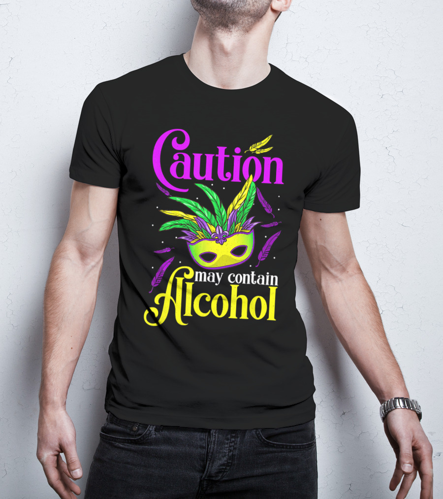 Caution May Contain Alcohol Colorful Mardi Gras Mask Feathers T-Shirt