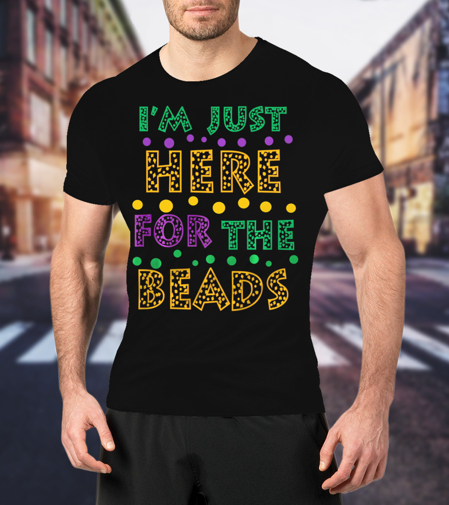 Mardi Gras I'm Just Here For The Beads T-Shirt