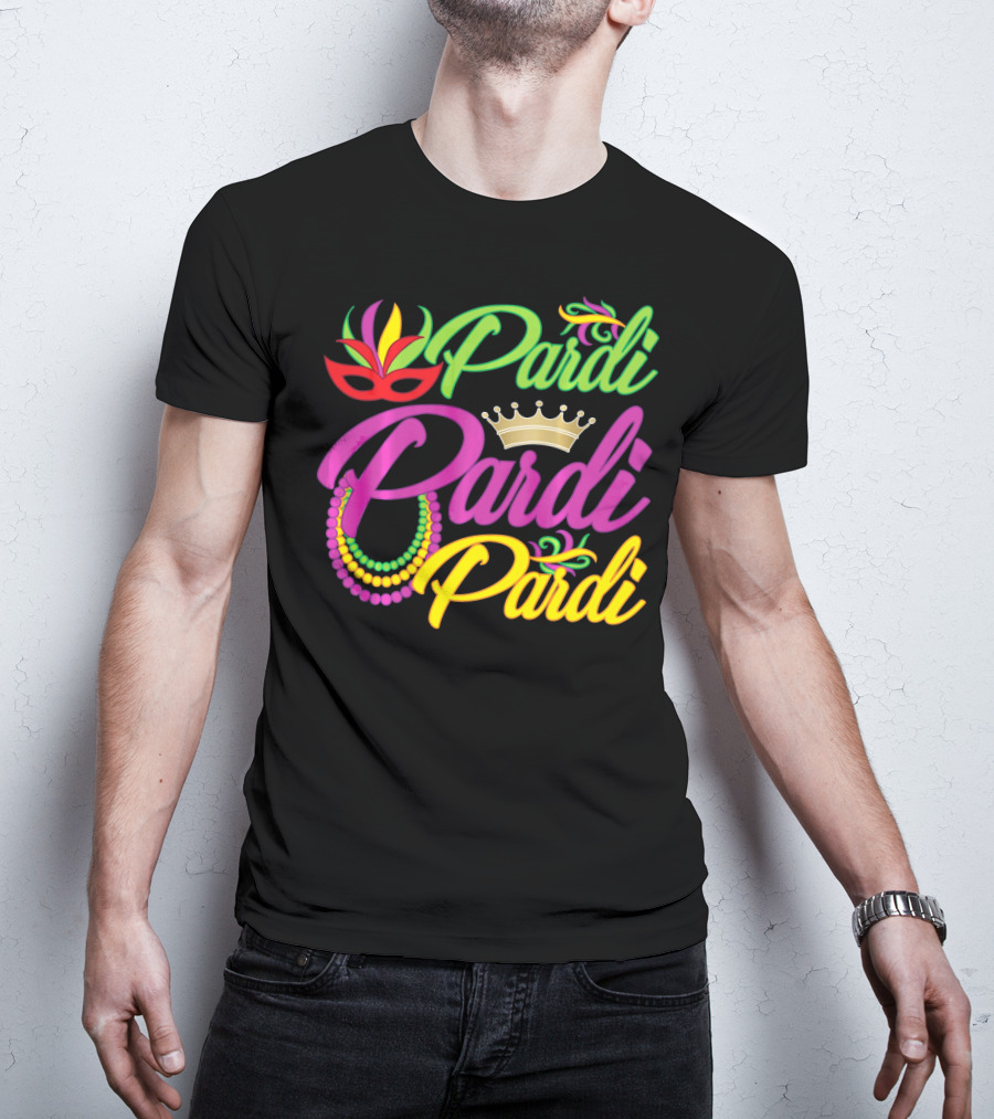 Pardi Pardi Pardi Crown Beads Mask Mardi Gras T-Shirt