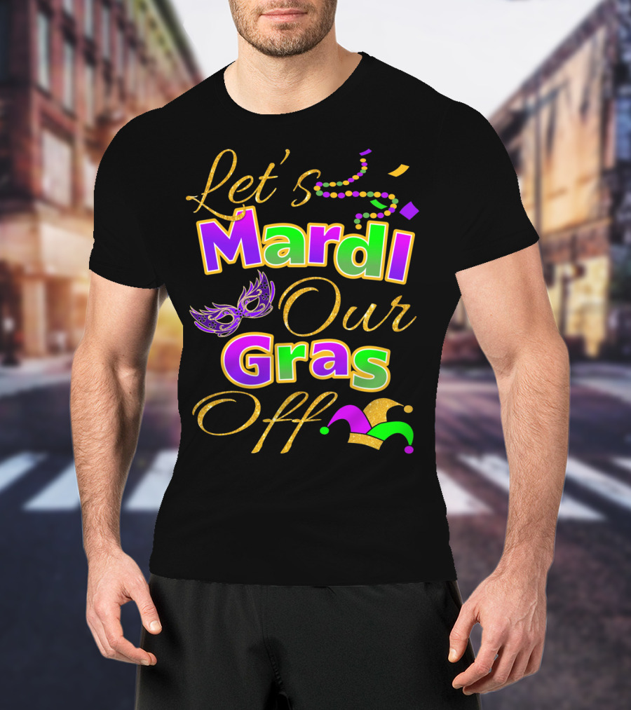 Let's Mardi Our Gras Off Mask Beads Jester Hat T-Shirt