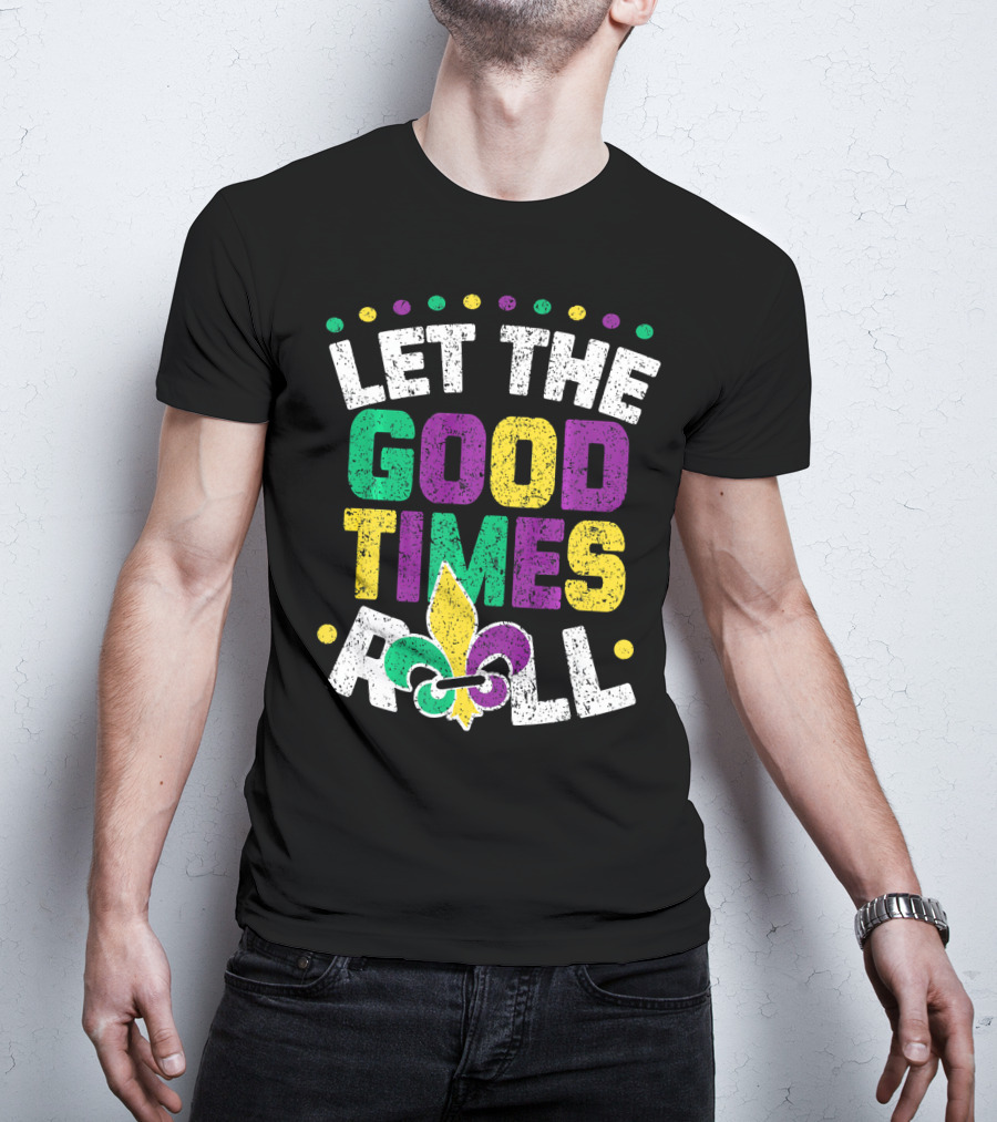 Let The Good Times Roll Mardi Fleur De Lis T-Shirt