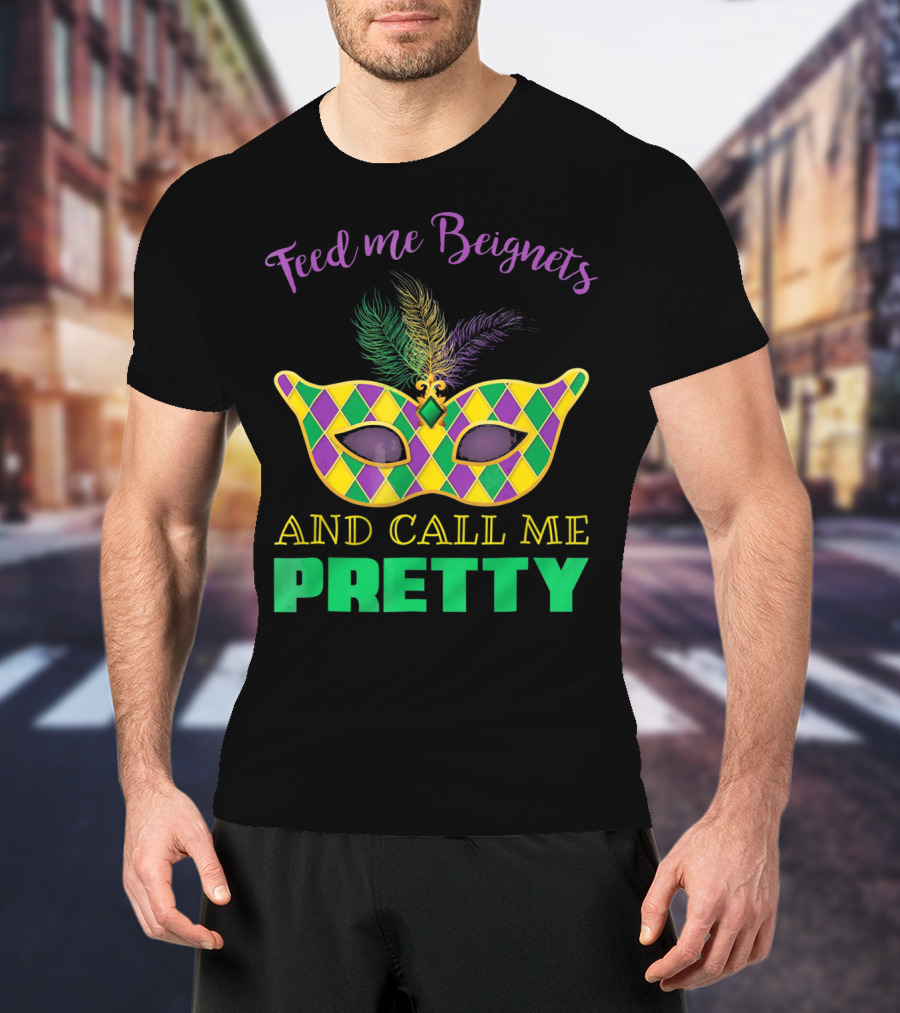 Feed Me Beignets And Call Me Pretty Mardi Gras Mask T-Shirt
