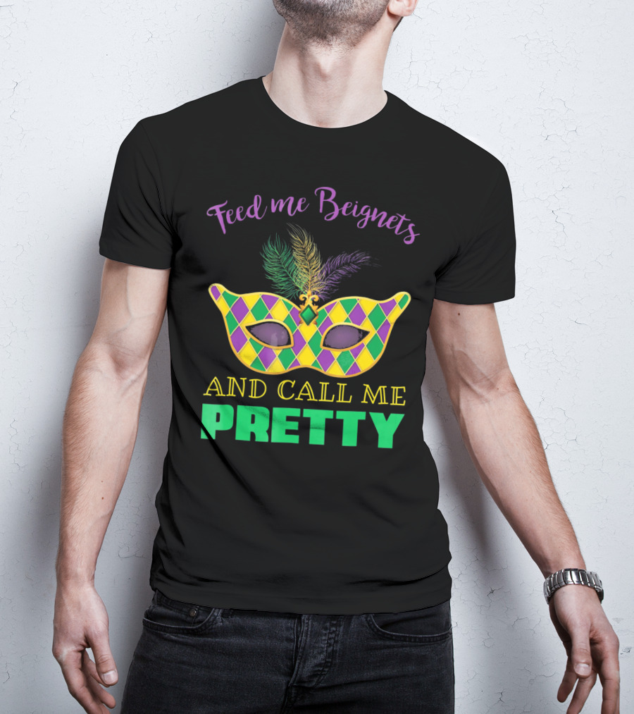Feed Me Beignets And Call Me Pretty Mardi Gras Mask T-Shirt
