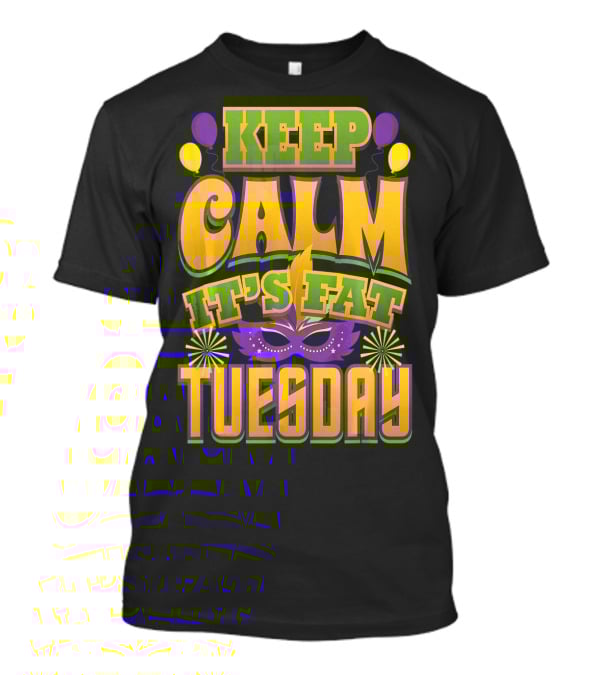 Keep Calm It's Fat Tuesday Mardi Gras Mask And Balloons T-Shirt