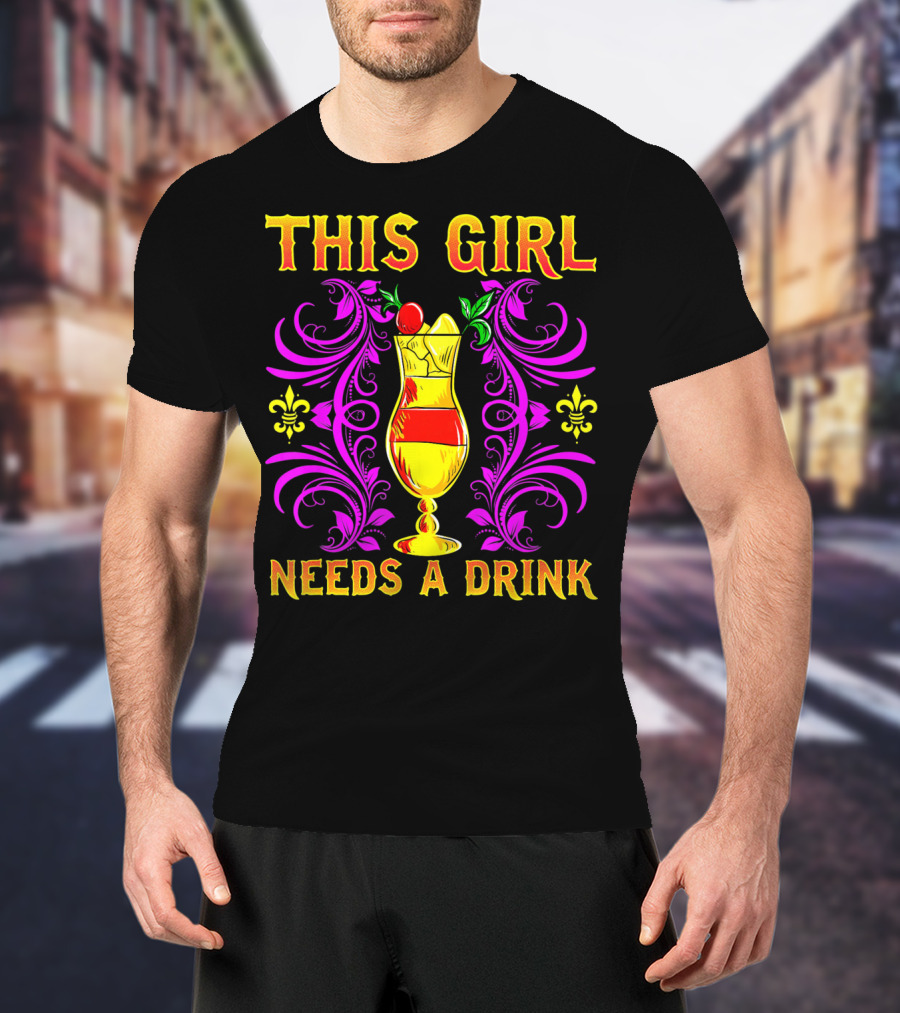 This Girl Needs A Drink Funny Mardi Gras Cocktail Fleur-De-Lis Ornamentation T-Shirt