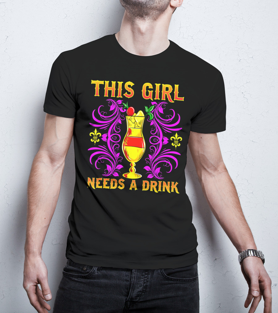 This Girl Needs A Drink Funny Mardi Gras Cocktail Fleur-De-Lis Ornamentation T-Shirt
