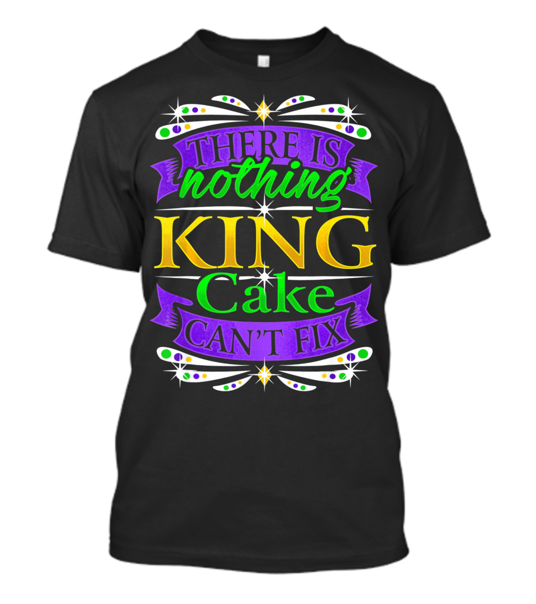 There Is Nothing King Cake Can't Fix Mardi Gras Colors T-Shirt
