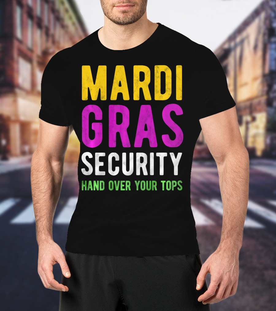 Mardi Gras Security Hand Over Your Tops T-Shirt