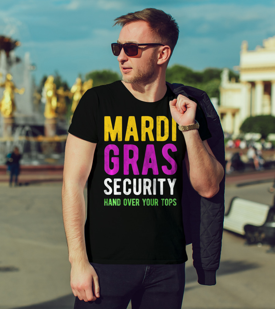 Mardi Gras Security Hand Over Your Tops T-Shirt