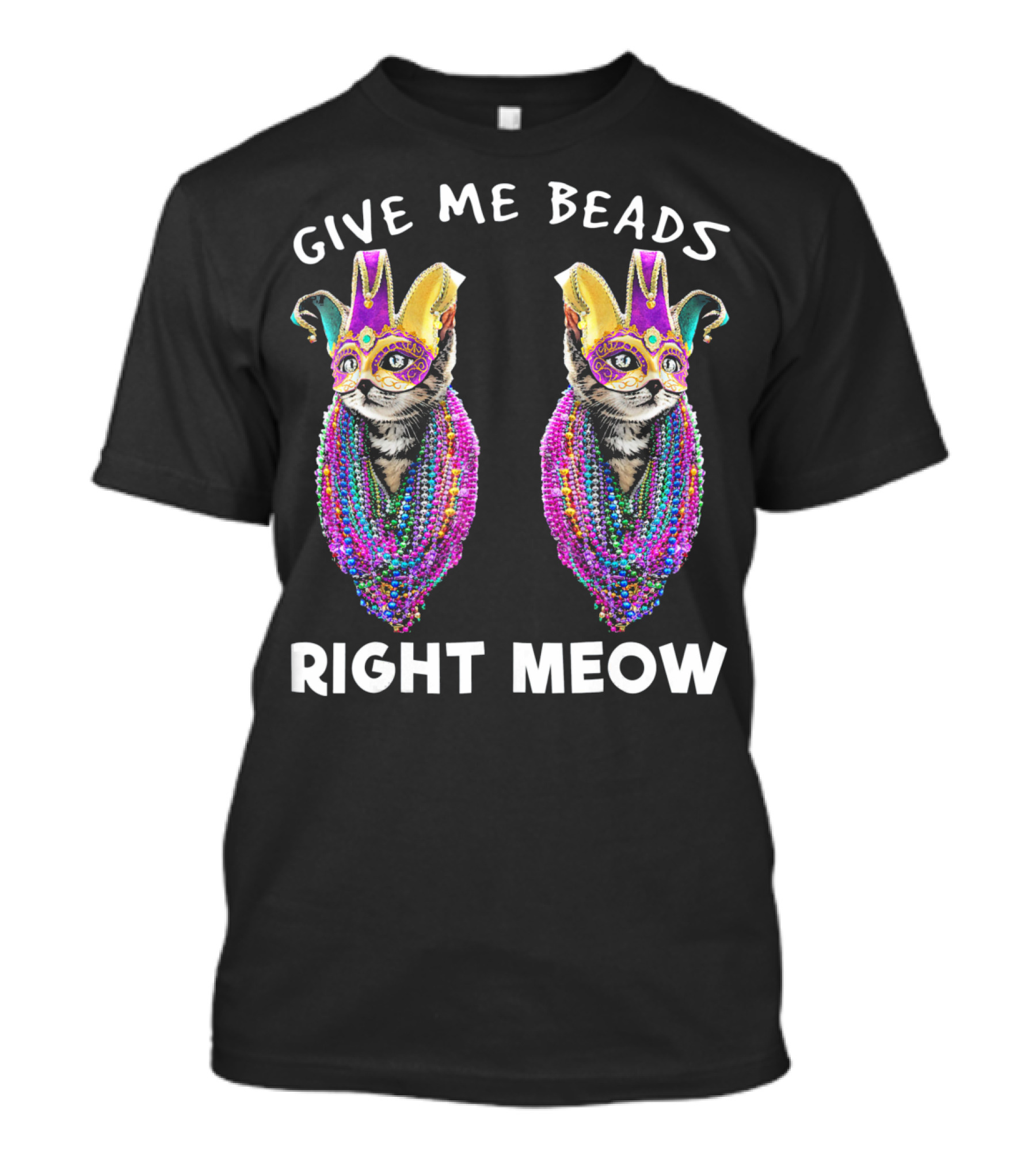 Give Me Beads Right Meow Mardi Gras Cat Mask Beads T-Shirt